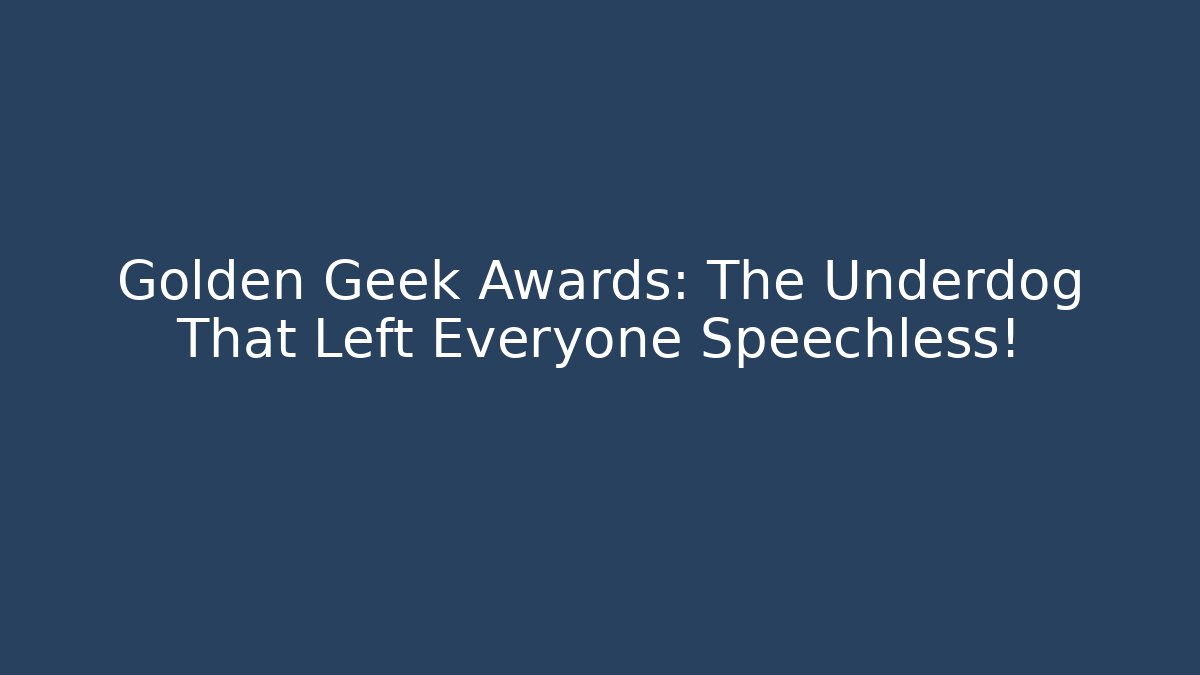 Golden Geek Awards: The Underdog That Left Everyone Speechless!