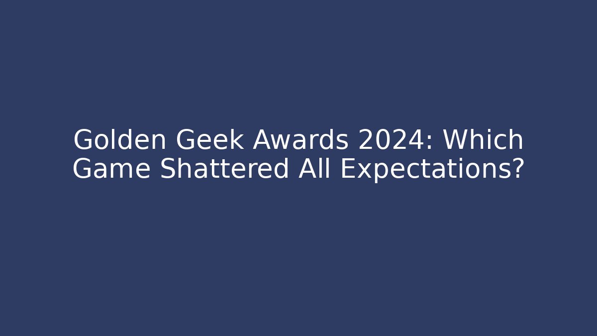 Golden Geek Awards 2024: Which Game Shattered All Expectations?