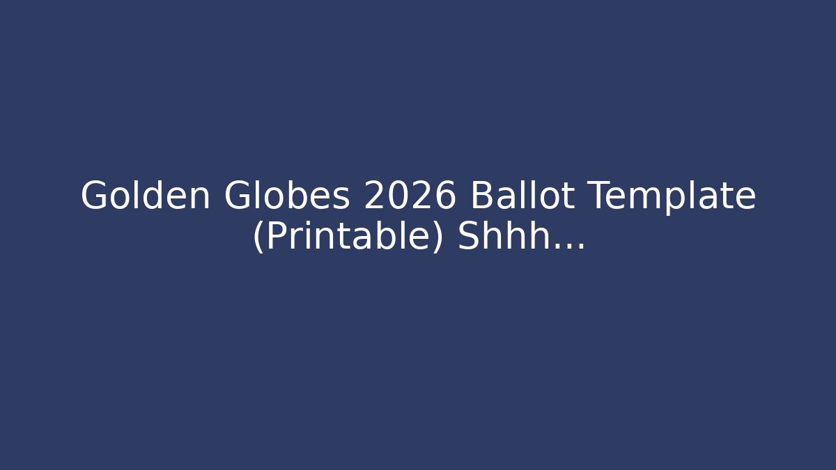 Golden Globes 2026 Ballot Template (Printable) Shhh…