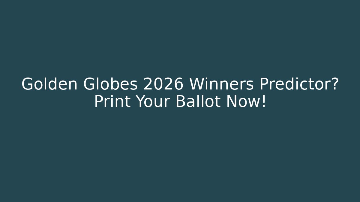 Golden Globes 2026 Winners Predictor? Print Your Ballot Now!