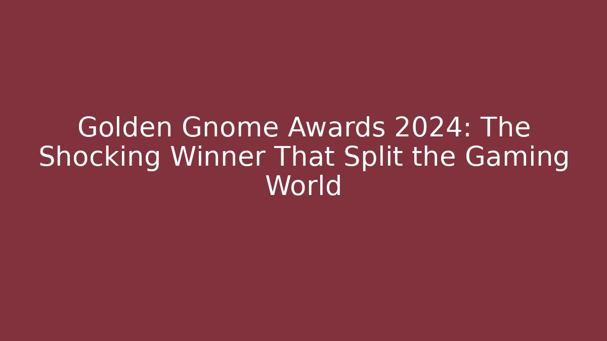 Golden Gnome Awards 2024: The Shocking Winner That Split the Gaming World