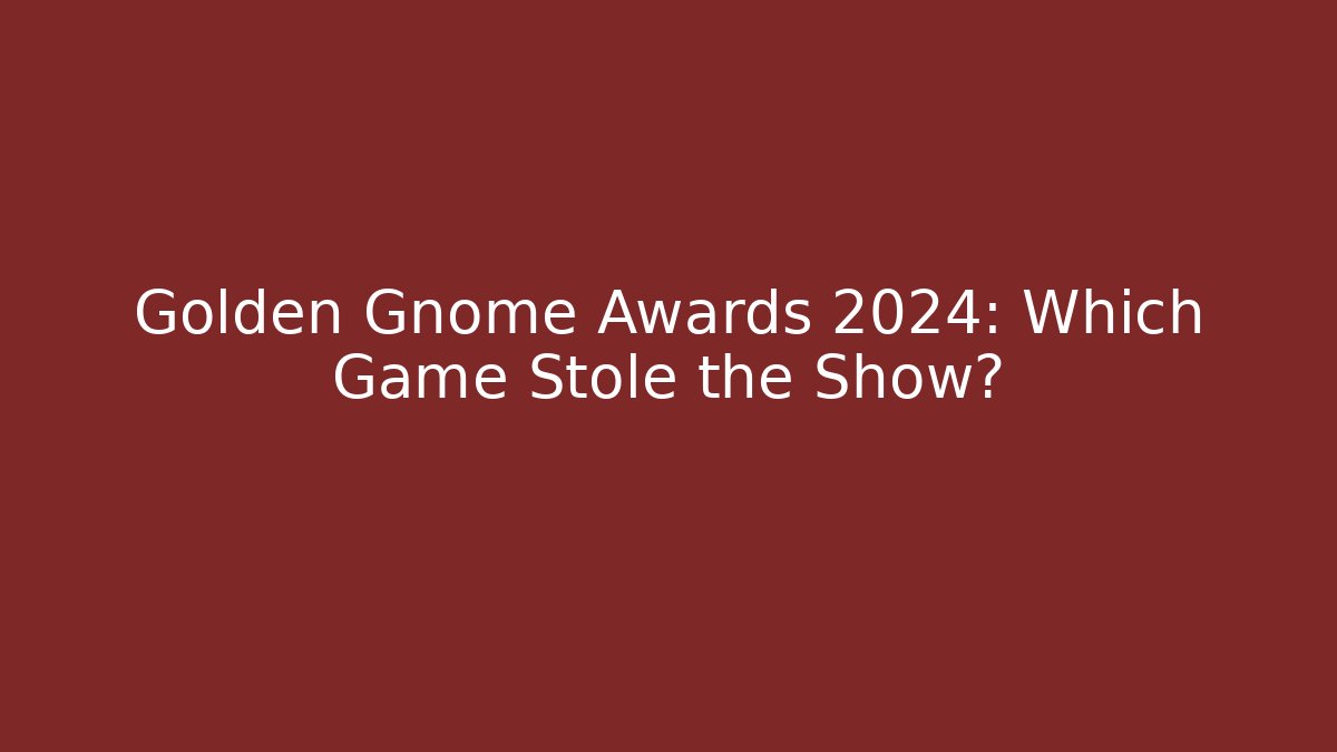 Golden Gnome Awards 2024: Which Game Stole the Show?