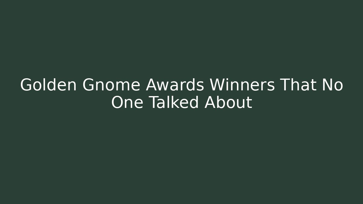 Golden Gnome Awards Winners That No One Talked About