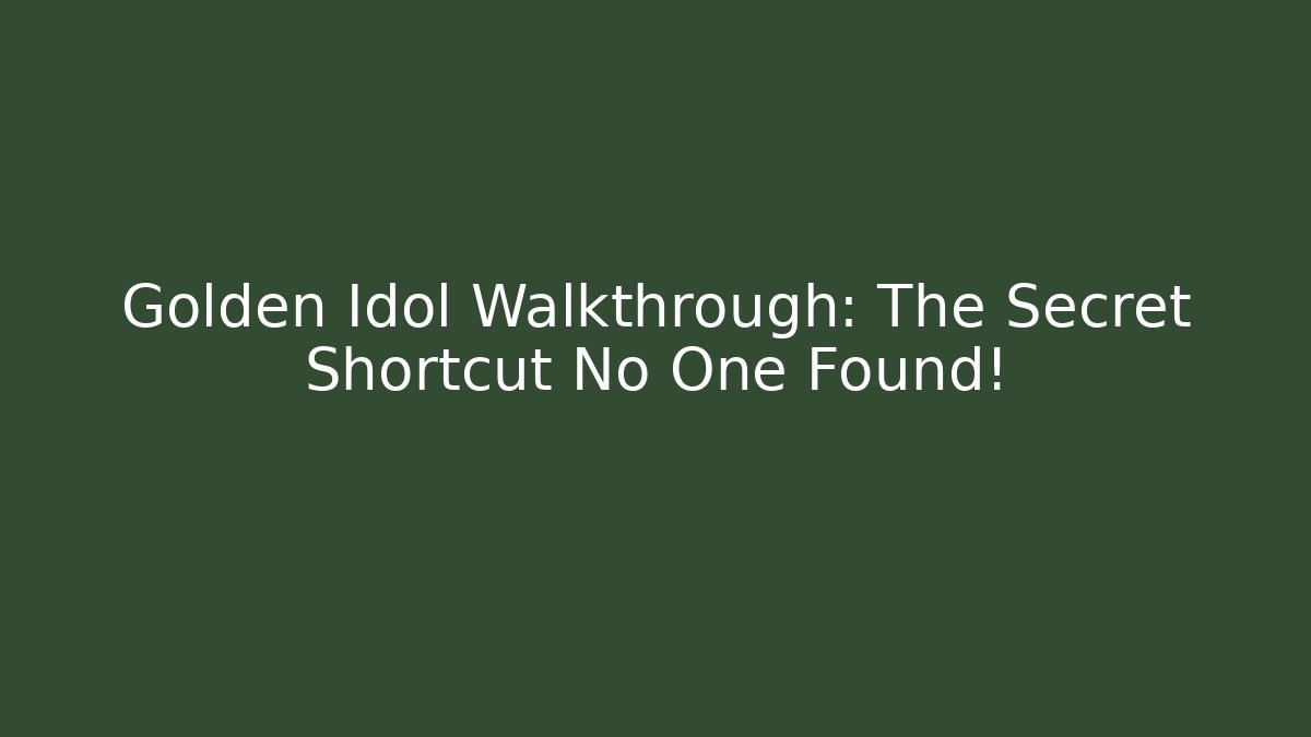 Golden Idol Walkthrough: The Secret Shortcut No One Found!