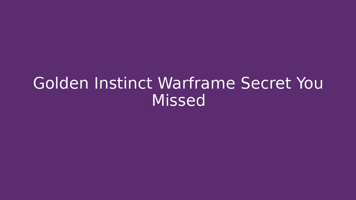 Golden Instinct Warframe Secret You Missed