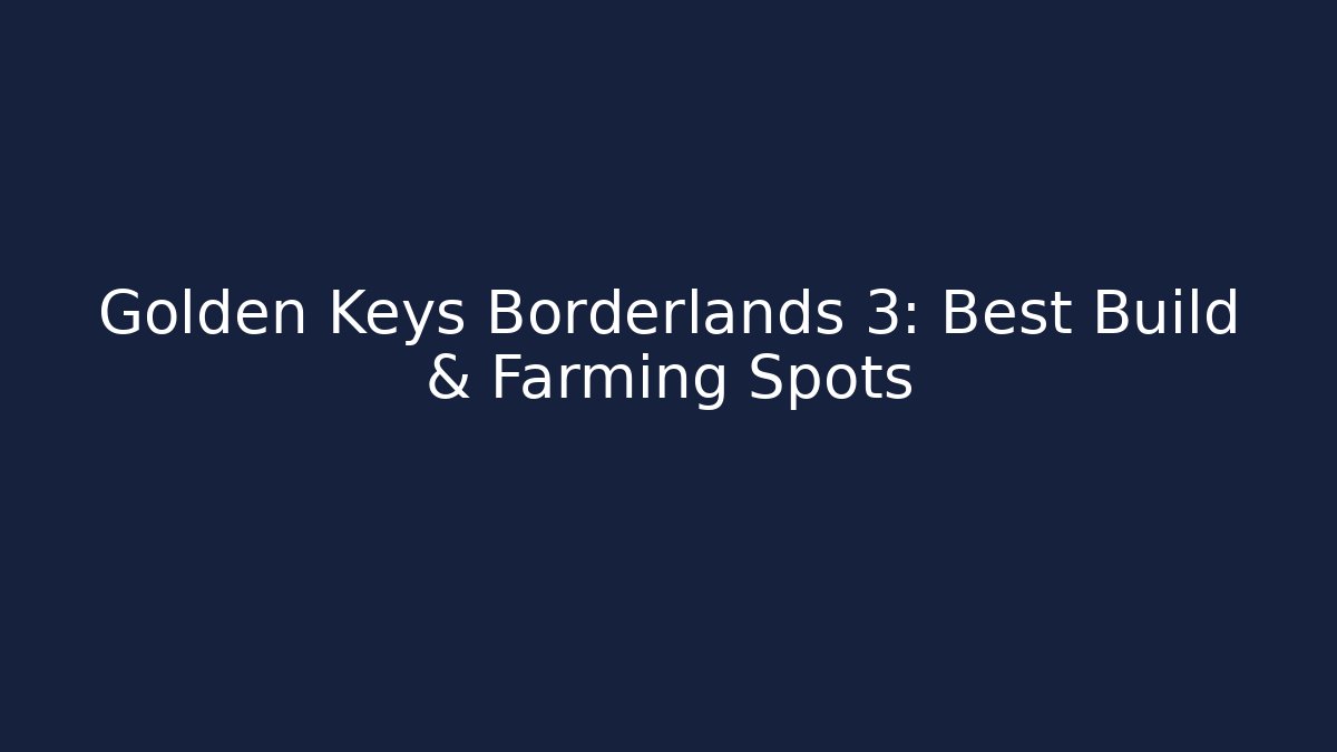 Golden Keys Borderlands 3: Best Build & Farming Spots