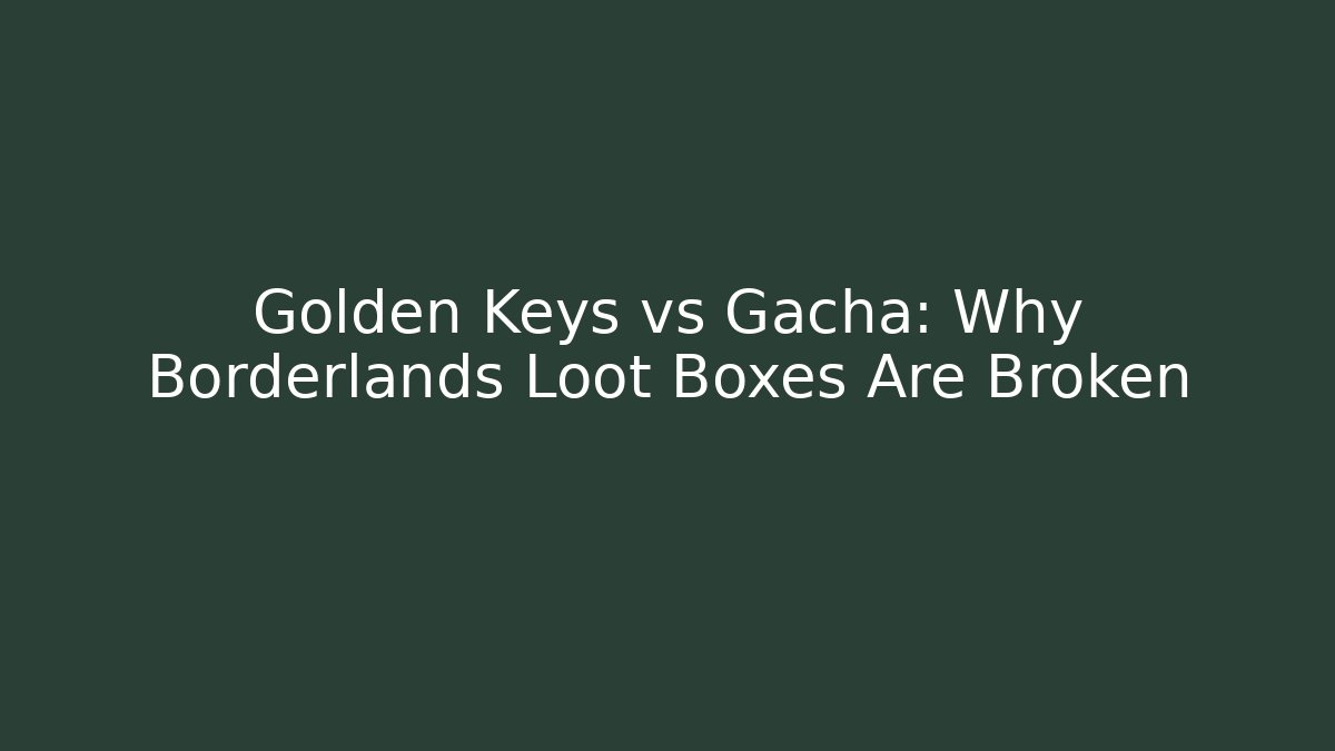 Golden Keys vs Gacha: Why Borderlands Loot Boxes Are Broken - Critter Realm