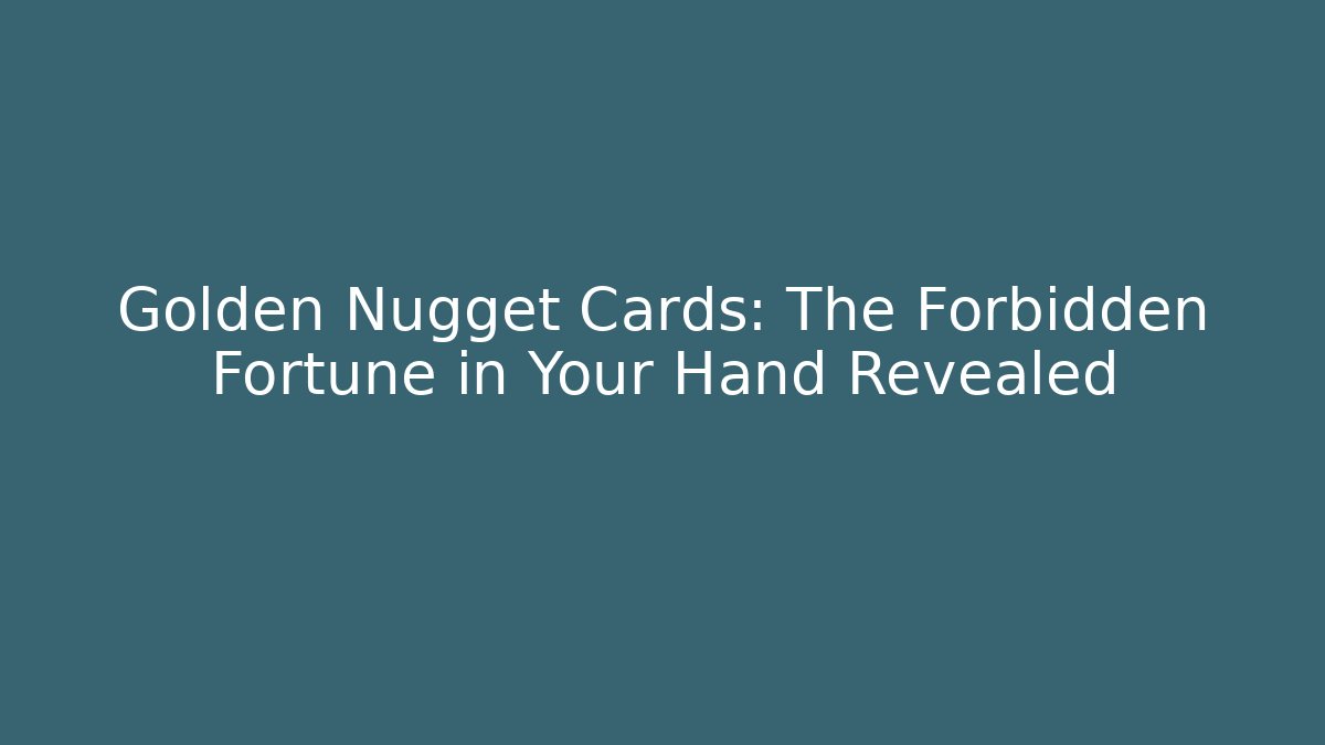 Golden Nugget Cards: The Forbidden Fortune in Your Hand Revealed
