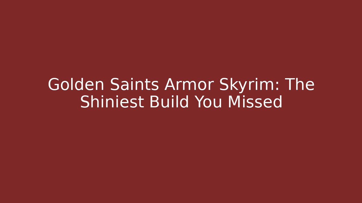 Golden Saints Armor Skyrim: The Shiniest Build You Missed