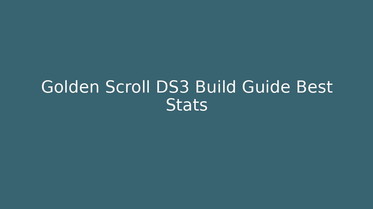 Golden Scroll DS3 Build Guide Best Stats