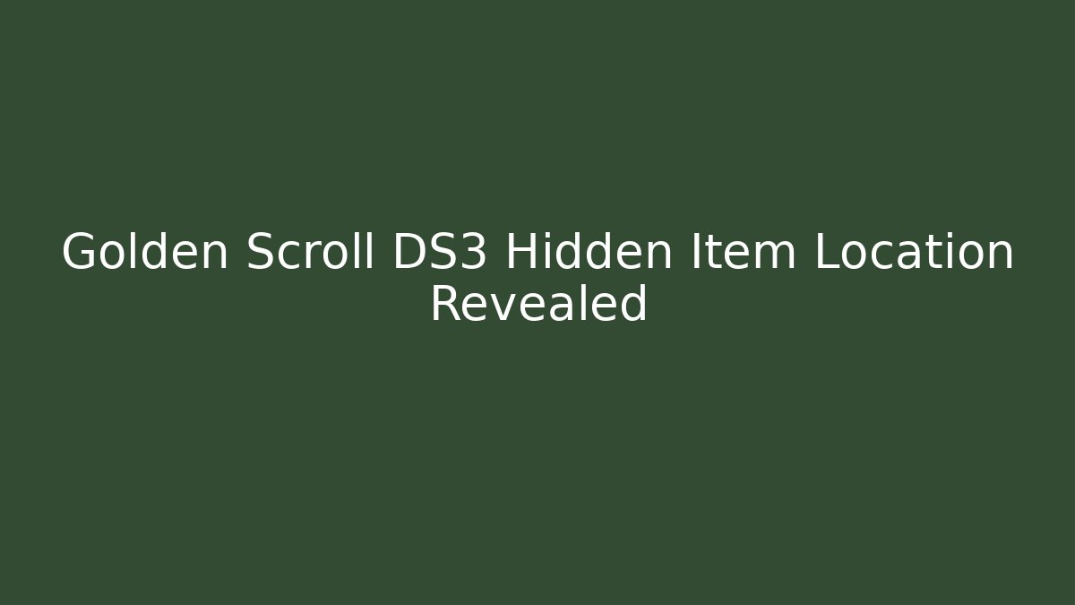 Golden Scroll DS3 Hidden Item Location Revealed