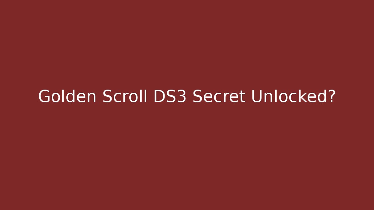 Golden Scroll DS3 Secret Unlocked? - Critter Realm