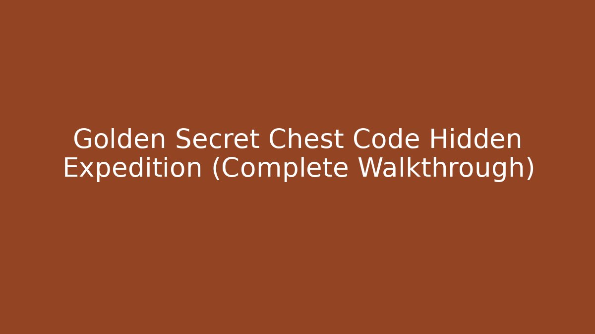 Golden Secret Chest Code Hidden Expedition (Complete Walkthrough)