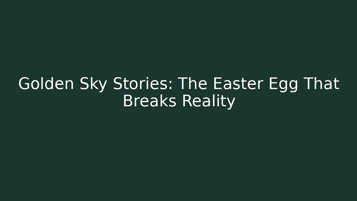 Golden Sky Stories: The Easter Egg That Breaks Reality - Critter Realm