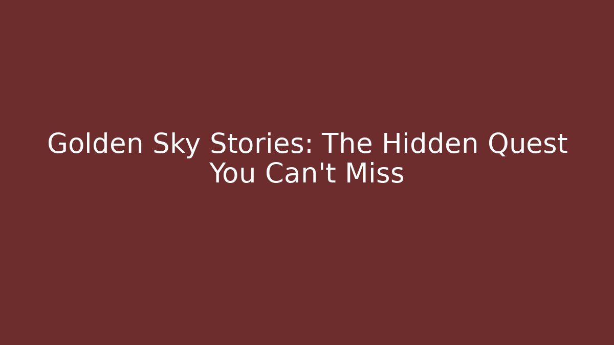 Golden Sky Stories: The Hidden Quest You Can’t Miss - Critter Realm