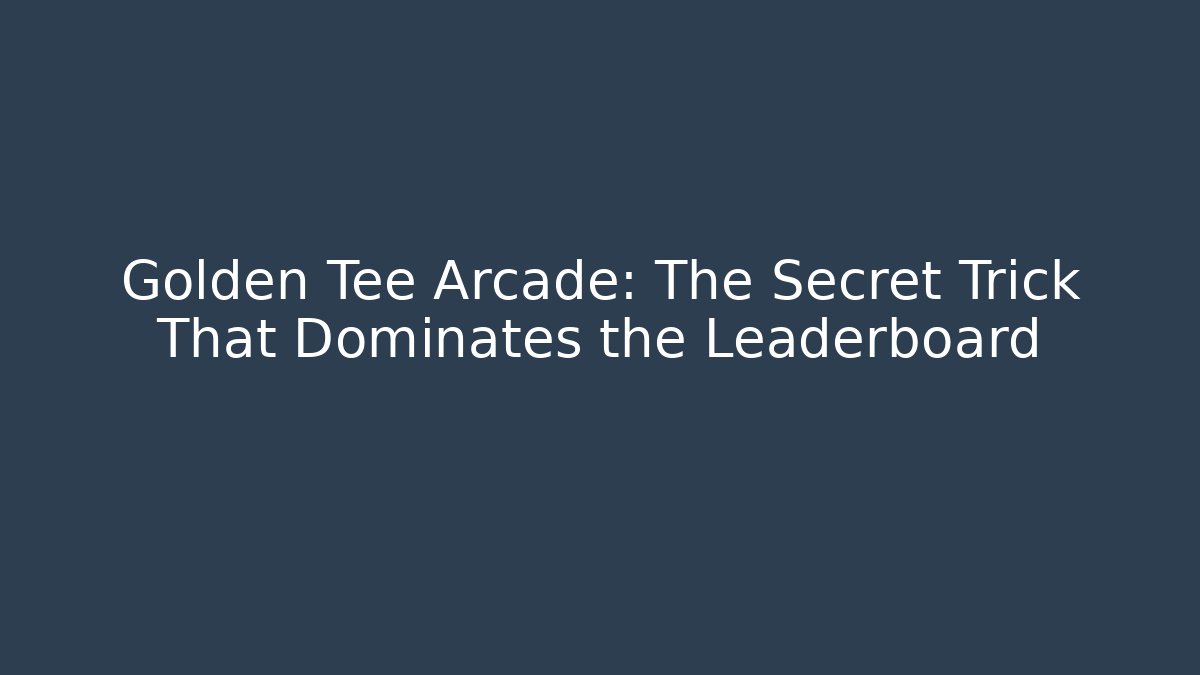 Golden Tee Arcade: The Secret Trick That Dominates the Leaderboard