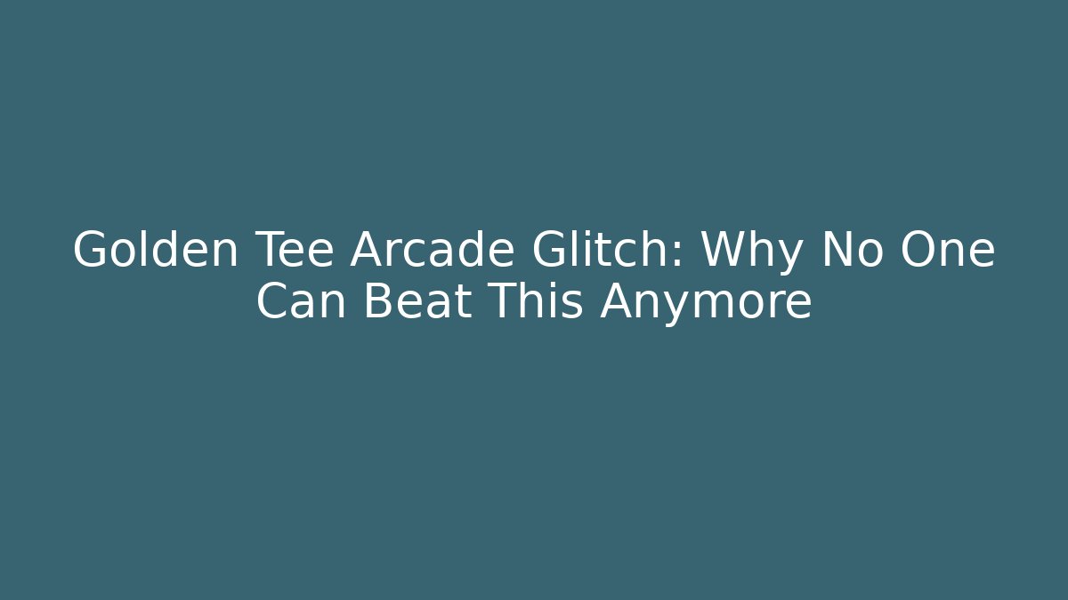 Golden Tee Arcade Glitch: Why No One Can Beat This Anymore