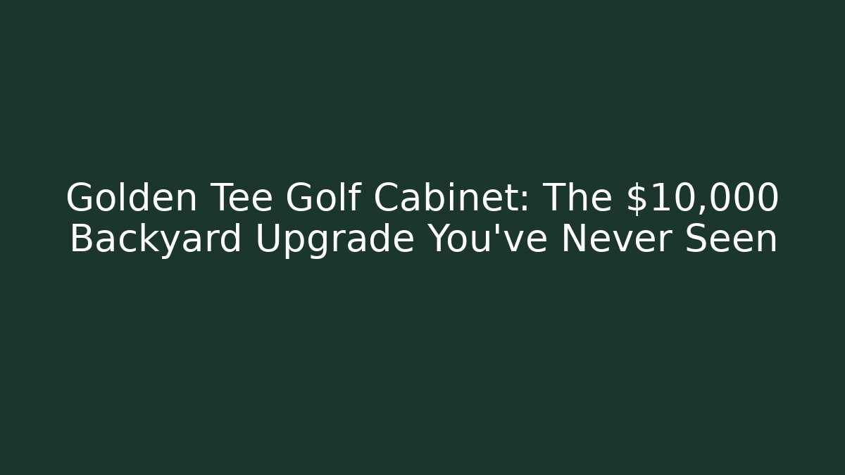 Golden Tee Golf Cabinet: The $10,000 Backyard Upgrade You've Never Seen