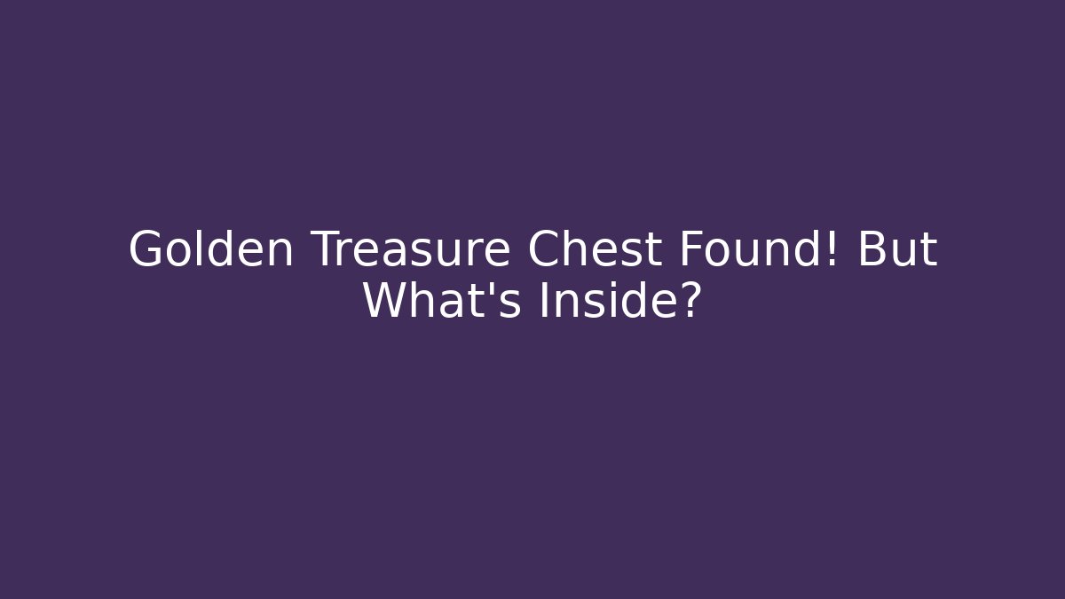 Golden Treasure Chest Found! But What’s Inside?