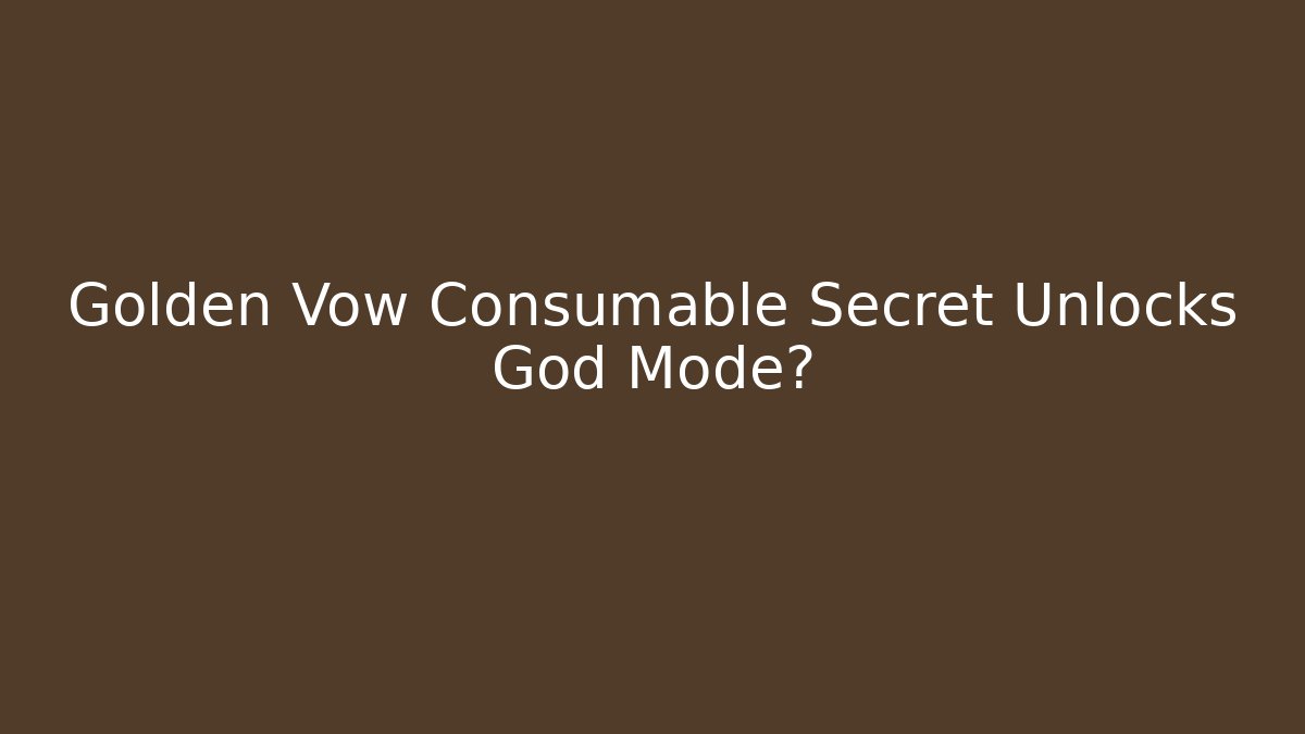 Golden Vow Consumable Secret Unlocks God Mode? - Critter Realm