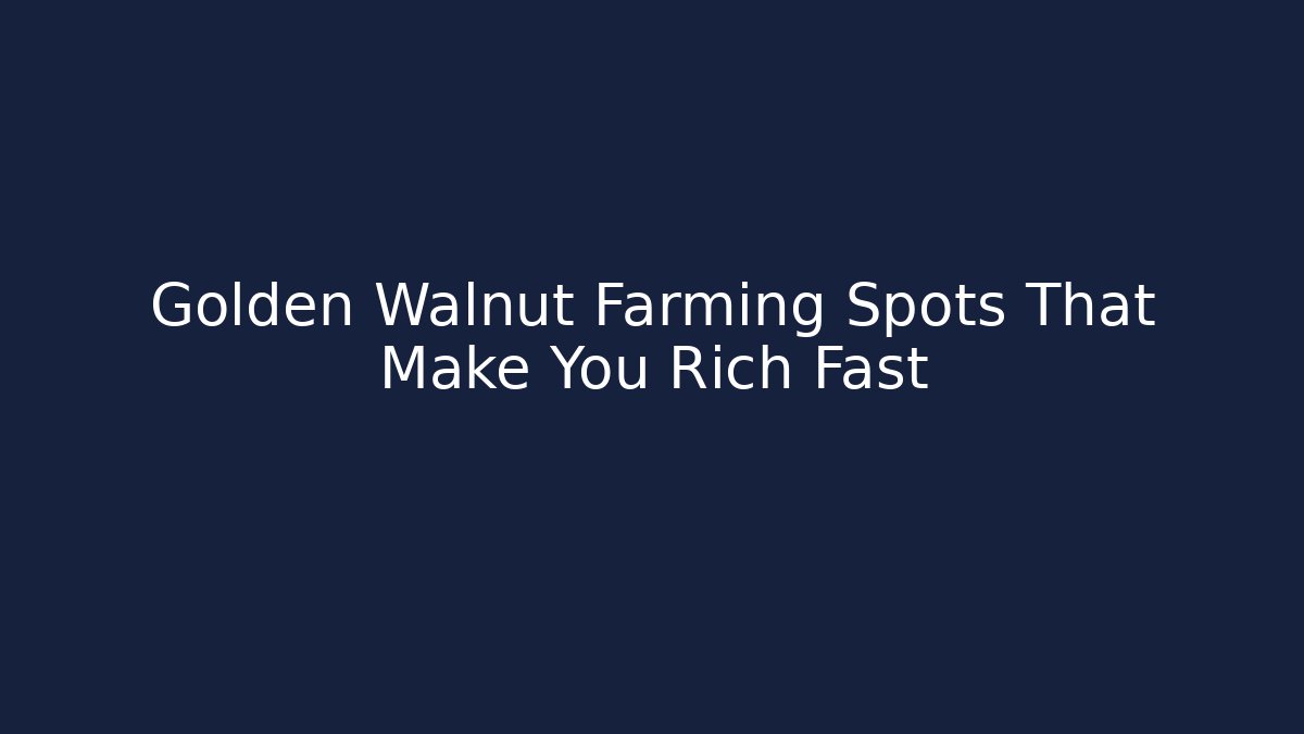 Golden Walnut Farming Spots That Make You Rich Fast