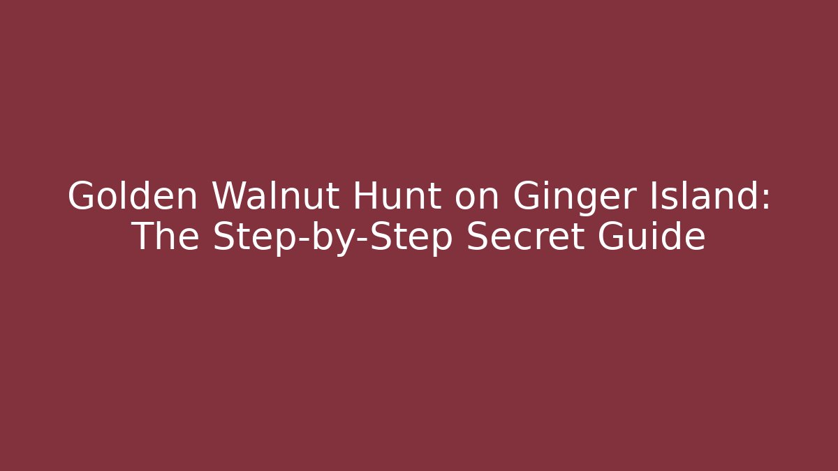 Golden Walnut Hunt on Ginger Island: The Step-by-Step Secret Guide