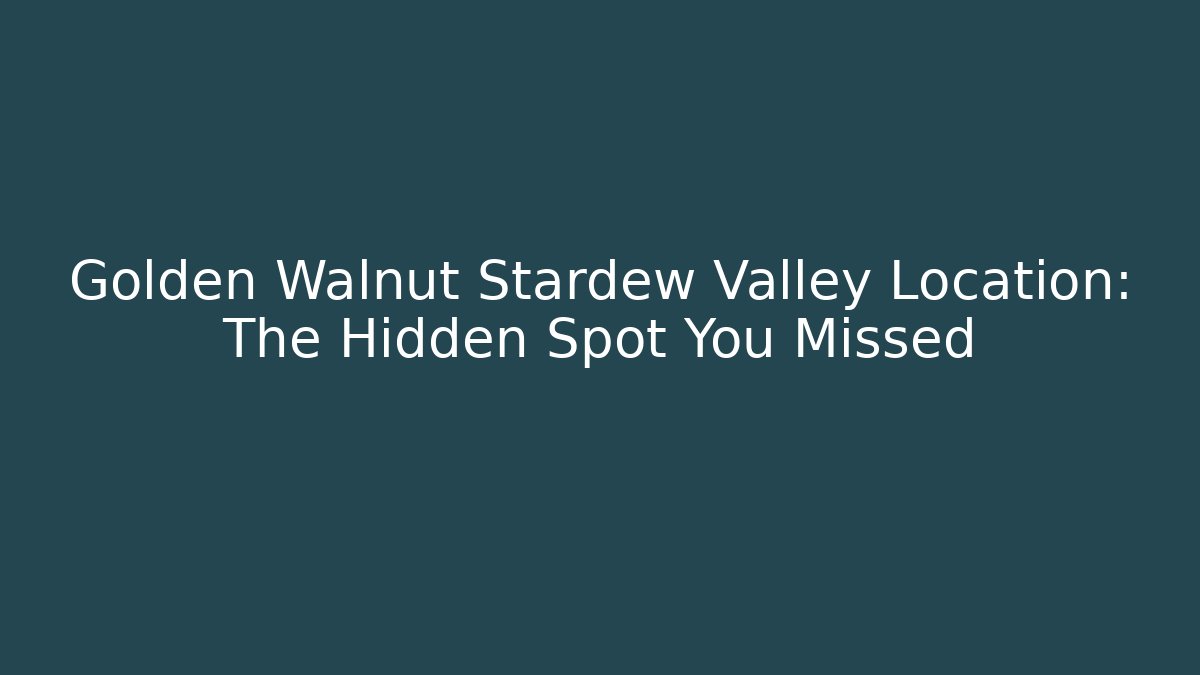 Golden Walnut Stardew Valley Location: The Hidden Spot You Missed