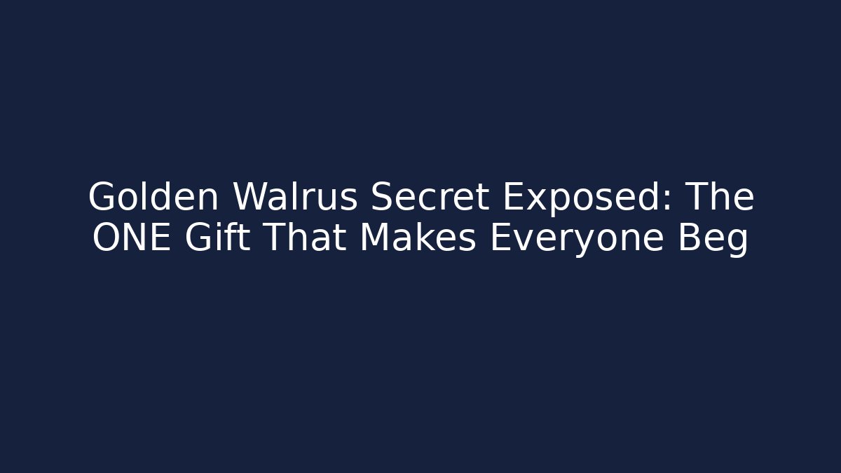 Golden Walrus Secret Exposed: The ONE Gift That Makes Everyone Beg