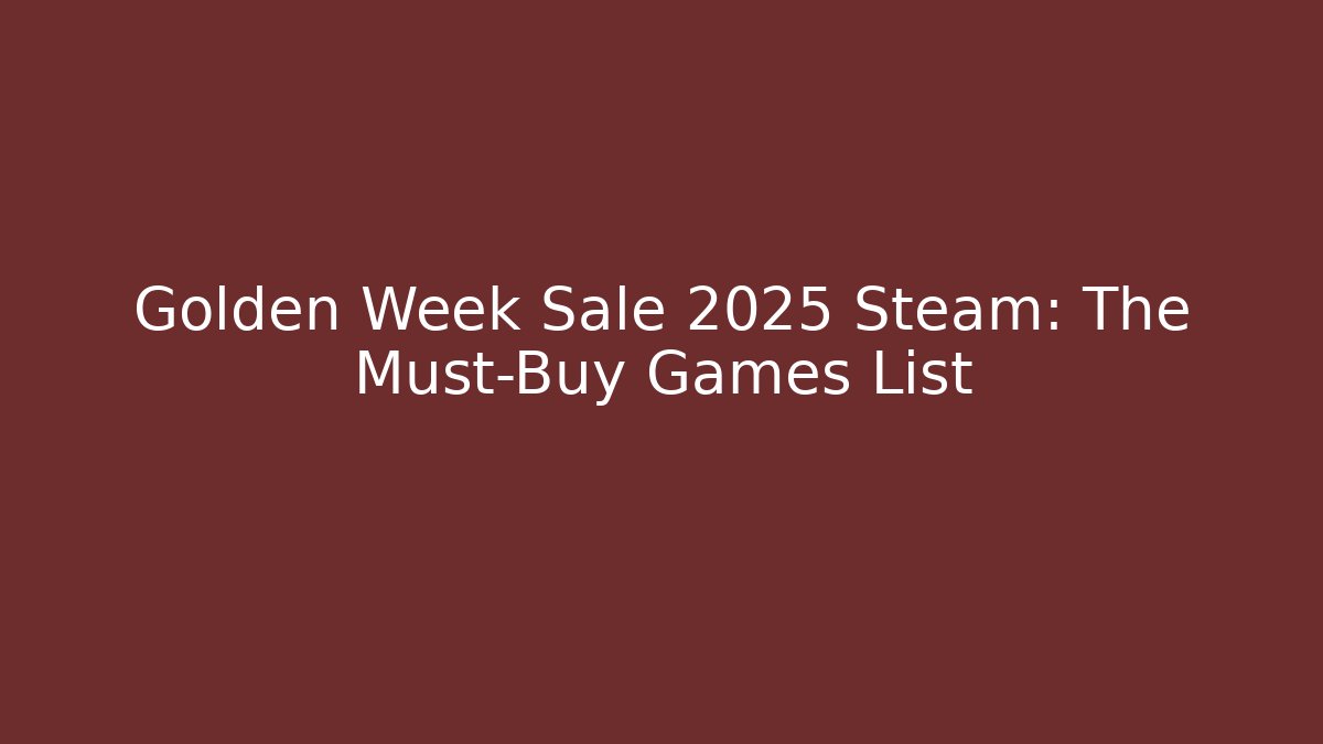 Golden Week Sale 2025 Steam: The Must-Buy Games List