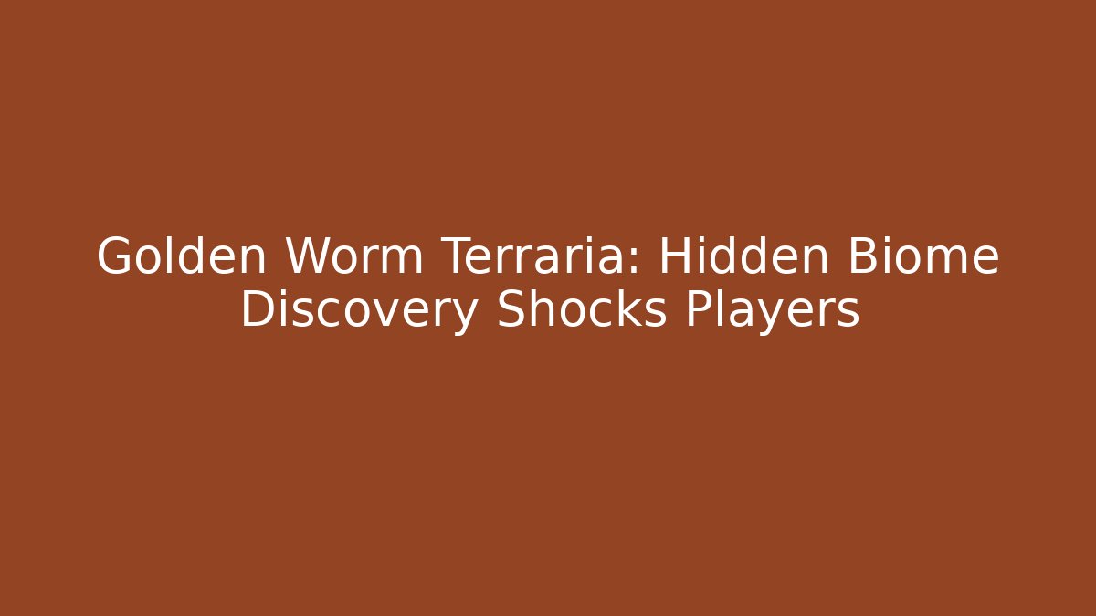 Golden Worm Terraria: Hidden Biome Discovery Shocks Players