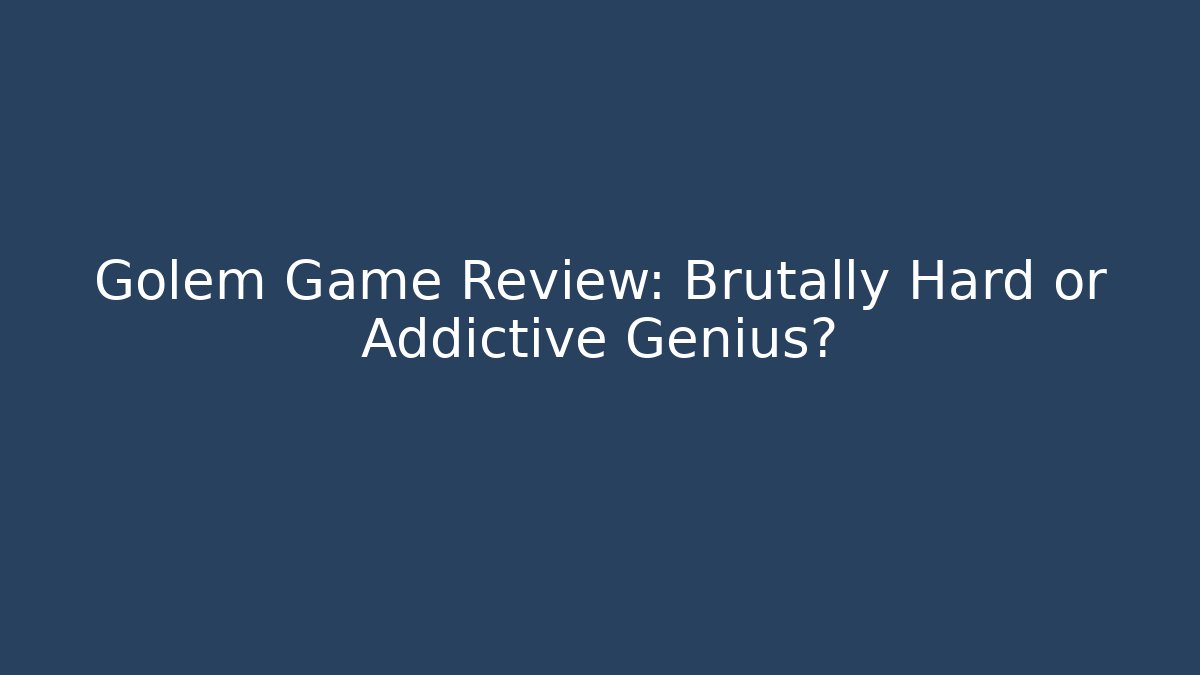 Golem Game Review: Brutally Hard or Addictive Genius?