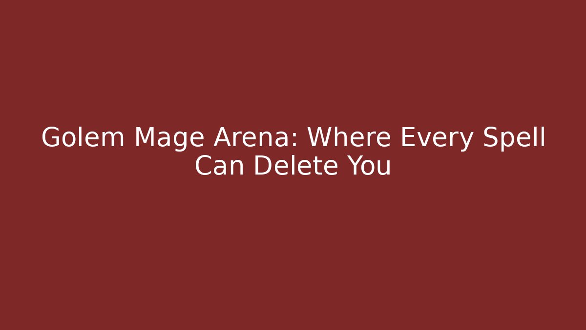 Golem Mage Arena: Where Every Spell Can Delete You - Critter Realm