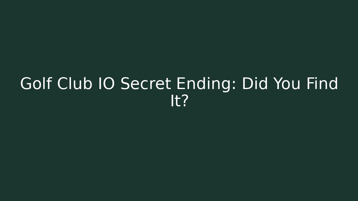 Golf Club IO Secret Ending: Did You Find It?