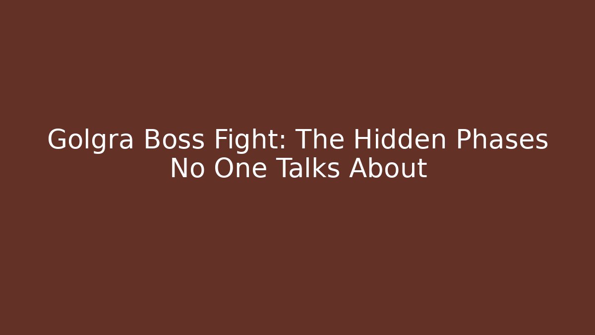 Golgra Boss Fight: The Hidden Phases No One Talks About