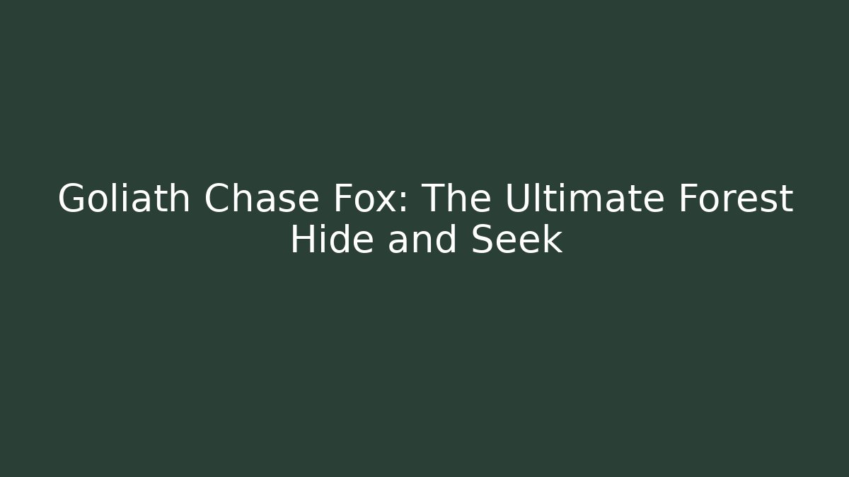 Goliath Chase Fox: The Ultimate Forest Hide and Seek