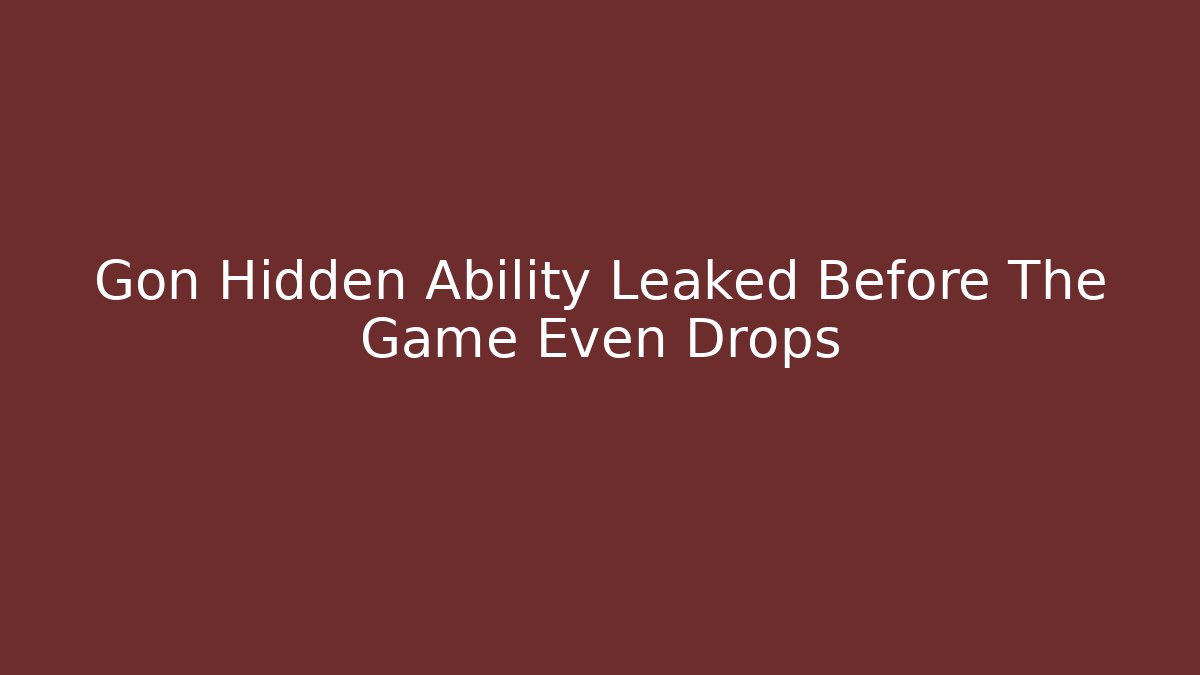 Gon Hidden Ability Leaked Before The Game Even Drops - Critter Realm