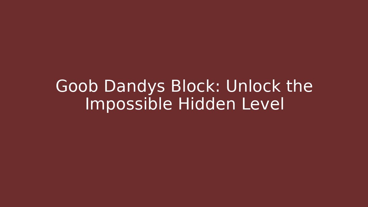 Goob Dandys Block: Unlock the Impossible Hidden Level - Critter Realm