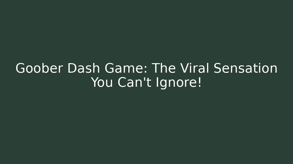 Goober Dash Game: The Viral Sensation You Can’t Ignore! - Critter Realm