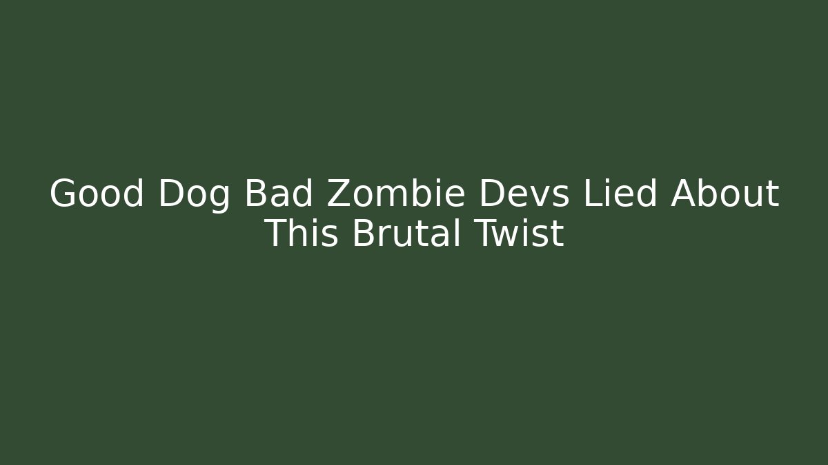 Good Dog Bad Zombie Devs Lied About This Brutal Twist