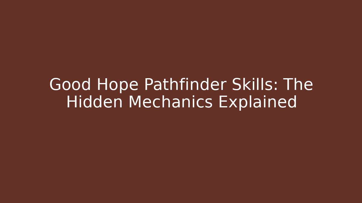 Good Hope Pathfinder Skills: The Hidden Mechanics Explained