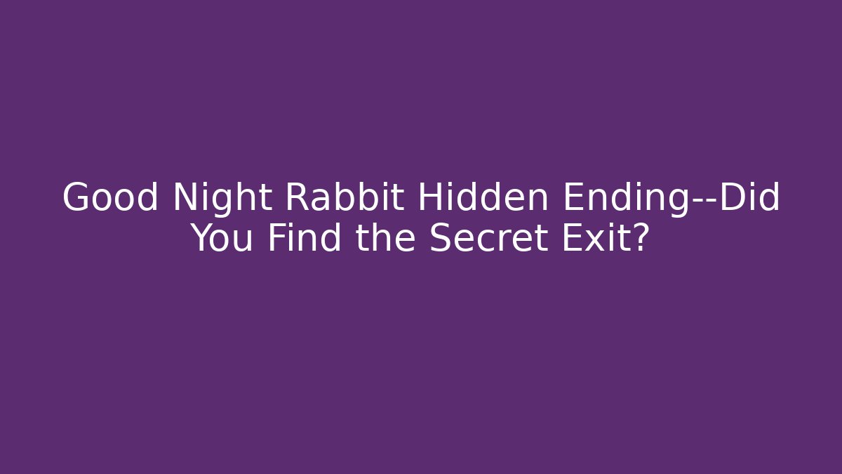 Good Night Rabbit Hidden Ending—Did You Find the Secret Exit?