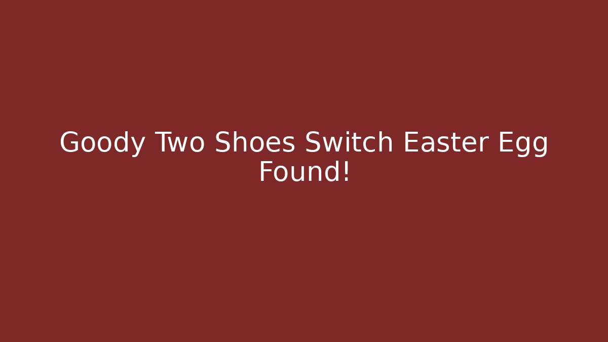 Goody Two Shoes Switch Easter Egg Found! - Critter Realm