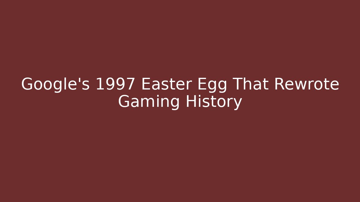 Google's 1997 Easter Egg That Rewrote Gaming History