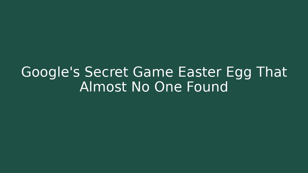 Google's Secret Game Easter Egg That Almost No One Found