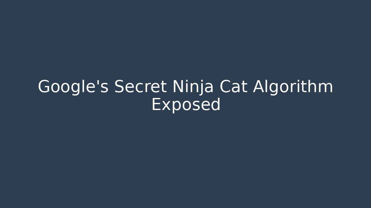 Google's Secret Ninja Cat Algorithm Exposed - Critter Realm