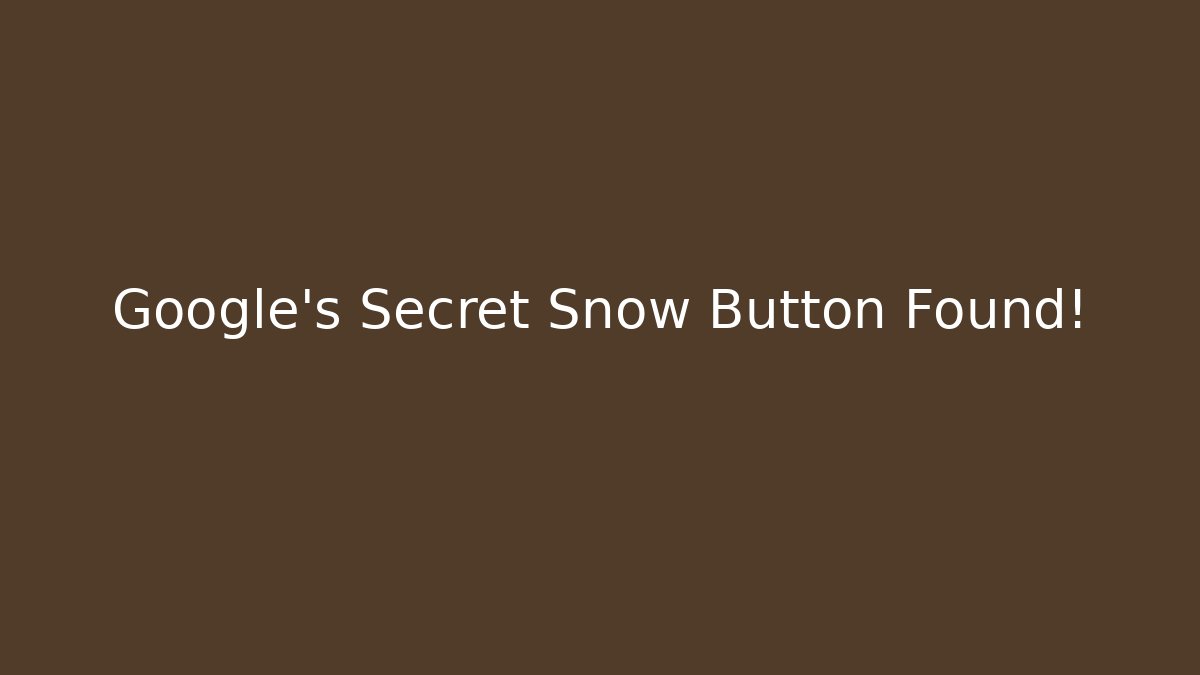 Google's Secret Snow Button Found!