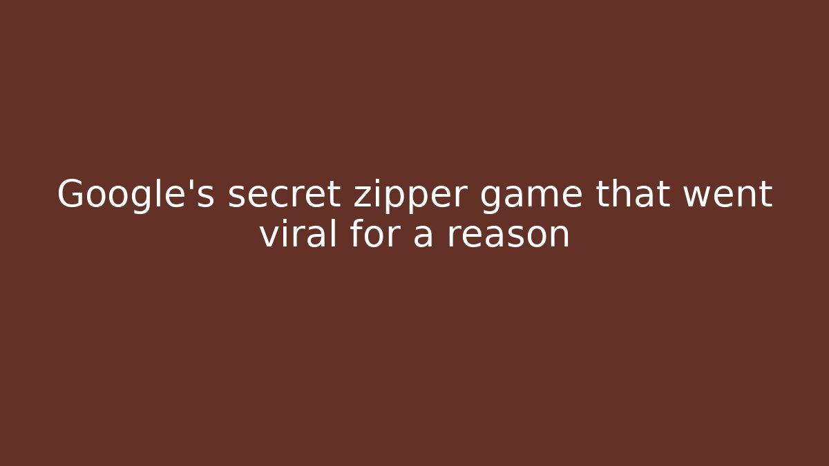 Google's secret zipper game that went viral for a reason