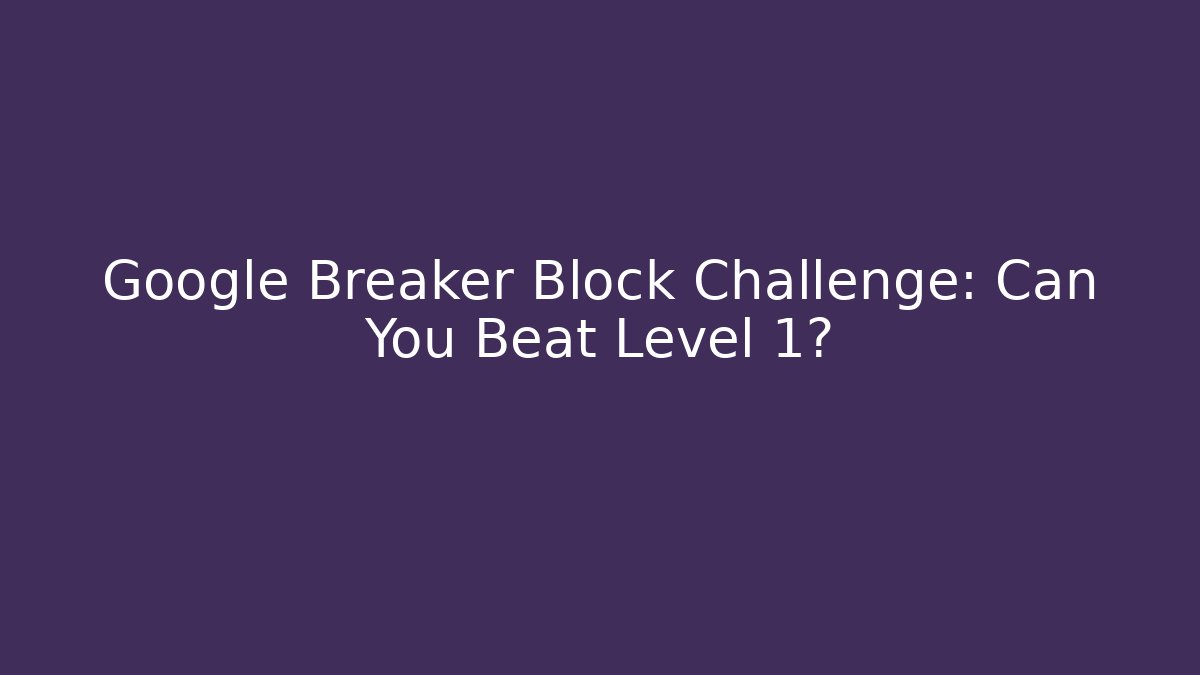 Google Breaker Block Challenge: Can You Beat Level 1? - Critter Realm