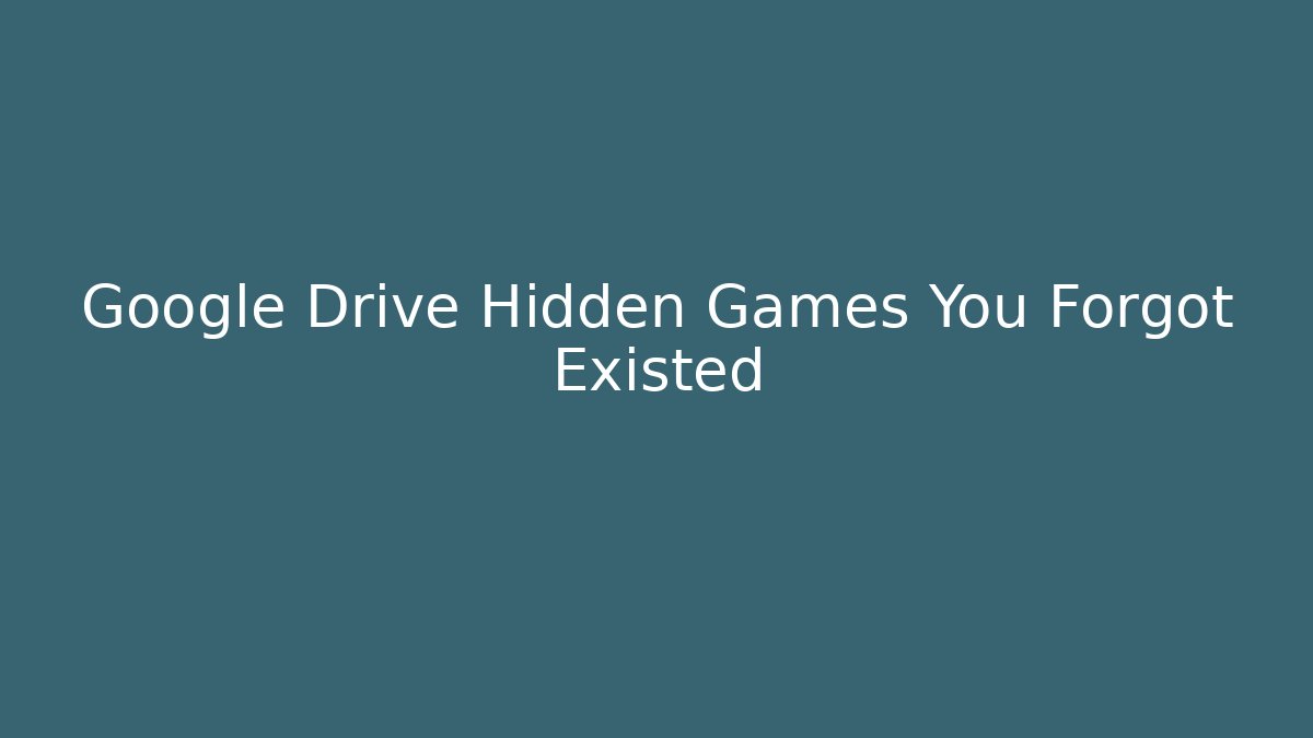 Google Drive Hidden Games You Forgot Existed - Critter Realm