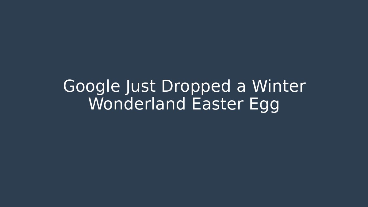 Google Just Dropped a Winter Wonderland Easter Egg